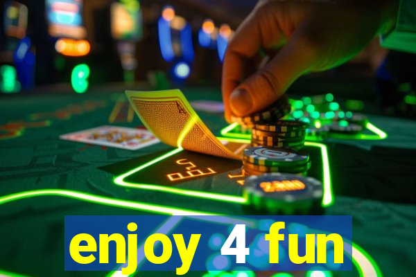 enjoy 4 fun
